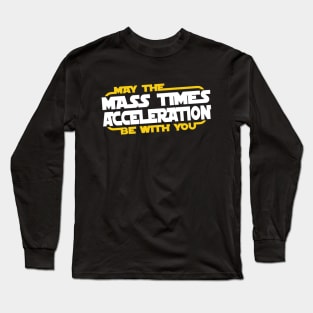 May the Mass Times Acceleration Be With You Long Sleeve T-Shirt